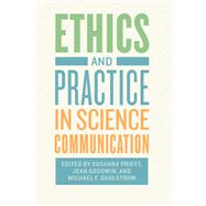 Ethics and Practice in Science Communication by Priest, Susanna; Goodwin, Jean; Dahlstrom, Michael F., 9780226497815