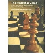 The Headship Game: The Challenges of Contemporary School Leadership by Atton,Tessa, 9780415277815