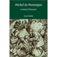 Michel de Montaigne: Accidental Philosopher by Ann Hartle, 9780521037815