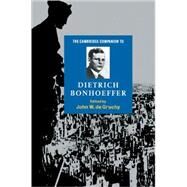 The Cambridge Companion to Dietrich Bonhoeffer by Edited by John W. de Gruchy, 9780521587815
