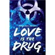 Love Is the Drug by Johnson, Alaya Dawn, 9780545417815