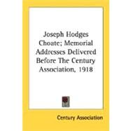 Joseph Hodges Choate, Memorial Addresses Delivered Before The Century Association, 1918 by Century Association, Association, 9780548487815
