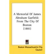 Memorial of James Abraham Garfield : From the City of Boston (1881) by Boston Massachusetts City Council, 9780548867815