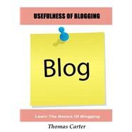 Usefulness of Blogging by Carter, Thomas, 9781505647815
