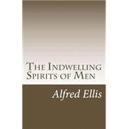 The Indwelling Spirits of Men by Ellis, Alfred Burdon, 9781514797815