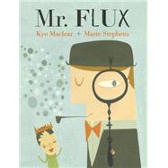 Mr. Flux by MacLear, Kyo; Stephens, Matte, 9781554537815