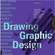 Drawing for Graphic Design Understanding Conceptual Principles and Practical Techniques to Create Unique, Effective Design Solutions by Samara, Timothy, 9781592537815