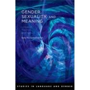 Gender, Sexuality, and Meaning Linguistic Practice and Politics by McConnell-Ginet, Sally, 9780195187816