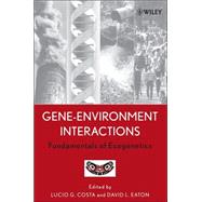 Gene-Environment Interactions Fundamentals of Ecogenetics by Costa, Lucio G.; Eaton, David L., 9780471467816