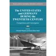 The United States and Germany During the Twentieth Century: Competition and Convergence by Edited by Christof Mauch , Kiran Klaus Patel, 9780521197816