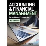 Accounting & Financial Management for Residential Construction, Sixth Edition by Shinn, Emma, 9780867187816
