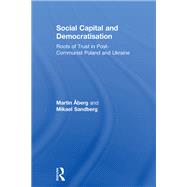 Social Capital and Democratisation: Roots of Trust in Post-Communist Poland and Ukraine by +berg,Martin, 9781138277816