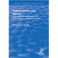 Political Reason and Interest: A Philosophical Legitimation of the Political Order in a Pluralistic Society by Erp,Herman H.H. van, 9781138727816