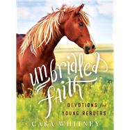 Unbridled Faith Devotions for Young Readers by Whitney, Cara, 9781400217816