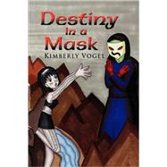 Destiny in a Mask by VOGEL KIMBERLY, 9781436337816
