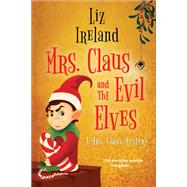 Mrs. Claus and the Evil Elves by Ireland, Liz, 9781496737816