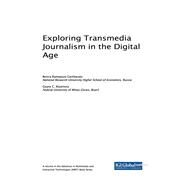 Exploring Transmedia Journalism in the Digital Age by Gambarato, Renira Rampazzo; Alzamora, Geane C., 9781522537816