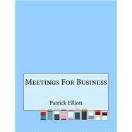 Meetings for Business by Elliott, Patrick, 9781523697816