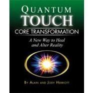 Quantum-Touch Core Transformation A New Way to Heal and Alter Reality by Herriott, Alain; Herriott, Jody; Gordon, Richard, 9781556437816