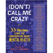 (Don't) Call Me Crazy 33 Voices Start the Conversation about Mental Health by Jensen, Kelly, 9781616207816