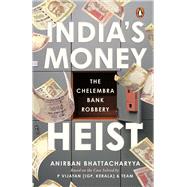 India's Money Heist The Chelembra Bank Robbery by Bhattacharya, Anirban, 9780143457817