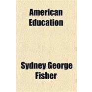 American Education by Fisher, Sydney G., 9780217637817