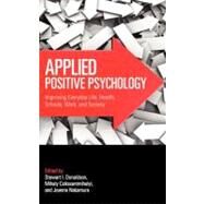 Applied Positive Psychology: Improving Everyday Life, Health, Schools, Work, and Society by Donaldson; Stewart I., 9780415877817