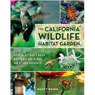The California Wildlife Habitat Garden by Bauer, Nancy, 9780520267817