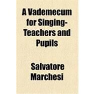 A Vademecum for Singing-teachers and Pupils by Marchesi, Salvatore, 9781154487817