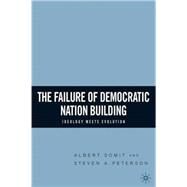 The Failure of Democratic Nation Building Ideology Meets Evolution by Somit, Albert; Peterson, Steven A., 9781403967817