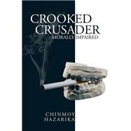 Crooked Crusader by Hazarika, Chinmoy, 9781482867817