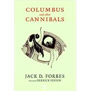 Columbus and Other Cannibals The Wetiko Disease of Exploitation, Imperialism, and Terrorism by Forbes, Jack D.; Jensen, Derrick, 9781583227817