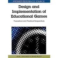 Design and Implementation of Educational Games: Theoretical and Practical Perspectives by Zemliansky, Pavel, 9781615207817