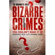 The Mammoth Book of Bizarre Crimes by Robin Odell, 9781845297817