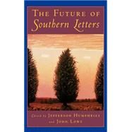 The Future of Southern Letters by Humphries, Jefferson; Lowe, John, 9780195097818