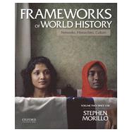 Frameworks of World History Networks, Hierarchies, Culture, Volume Two: Since 1350 by Morillo, Stephen, 9780199987818