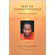 Play of Consciousness A Spiritual Autobiography by Muktananda, Swami; Chidvilasananda, Gurumayi; Muller-Ortega, Paul, 9780911307818