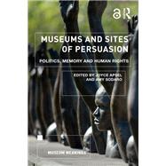 Museums as Sites of Persuasion: Politics, Memory and Human Rights by Apsel; Joyce, 9781138567818