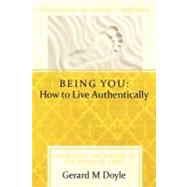 Being You: How to Live Authentically: Unlocking the Power of the Freedom Code and Incorporating the Philosophy of Adaptive Freedom by Doyle, Gerard, 9781452537818