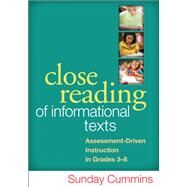 Close Reading of Informational Texts Assessment-Driven Instruction in Grades 3-8 by Cummins, Sunday; Blachowicz, Camille, 9781462507818