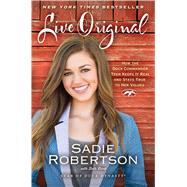 Live Original How the Duck Commander Teen Keeps It Real and Stays True to Her Values by Robertson, Sadie; Clark, Beth, 9781476777818