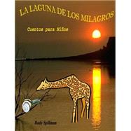 La Laguna de los Milagros by Spillman, Rudy, 9781502577818