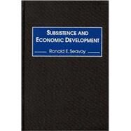 Subsistence and Economic Development by Seavoy, Ronald E., 9780275967819