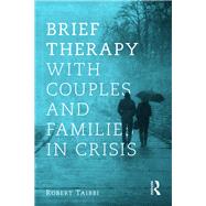 Brief Therapy With Couples and Families in Crisis by Taibbi, Robert, 9780415787819