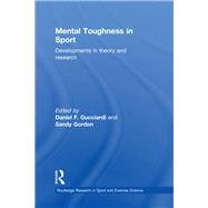 Mental Toughness in Sport: Developments in Theory and Research by Gucciardi; Daniel F., 9780415857819