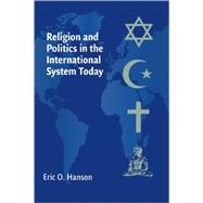 Religion And Politics in the International System Today by Eric O. Hanson, 9780521617819