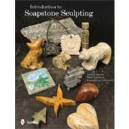 Introduction to Soapstone Sculpting by Bartlett, Lynne A.; Unniniyar, Tasha; Josh Steck, 9780764337819