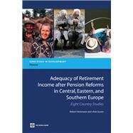 Adequacy of Retirement Income after Pension Reforms in Central, Eastern and Southern Europe : Eight Country Studies by Holzmann, Robert; Guven, Ufuk, 9780821377819