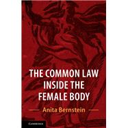 The Common Law Inside the Female Body by Bernstein, Anita, 9781107177819