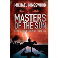 Masters of the Sun by Kingswood, Michael; Ten Berge, Jeroen, 9781470107819